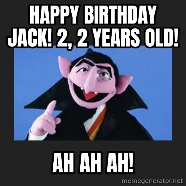 The Count from Sesame Street meme: Happy Birthday Jack! 2, 2 years old! / Ah ah ah!