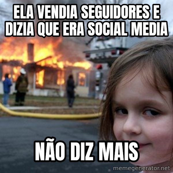 Disaster Girl meme: ELA VENDIA SEGUIDORES E DIZIA QUE ERA SOCIAL MEDIA / NÃO DIZ MAIS
