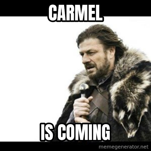 Winter is Coming meme: Carmel / Is Coming