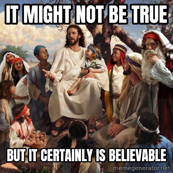 storytime jesus meme: It might not be true / but it certainly is believable