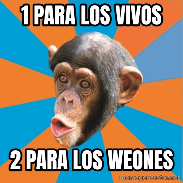 Stupid Monkey meme: 1 para los vivos / 2 para los weones
