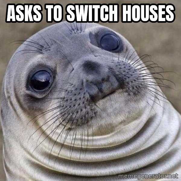 Awkward Seal meme: asks to switch houses