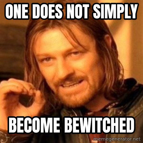 One Does Not Simply meme: One does not simply / become bewitched