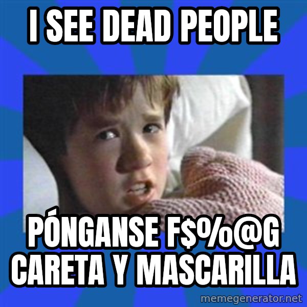 i see dead people meme: I see dead People / Pónganse F$%@g Careta y mascarilla