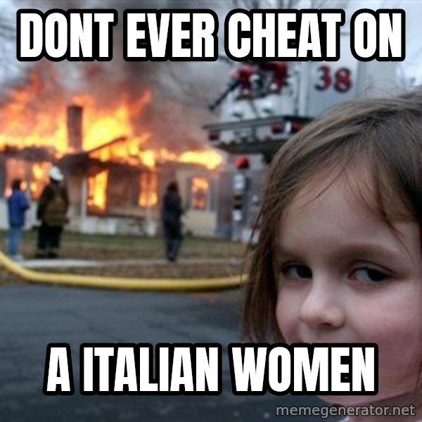 Disaster Girl meme: DONT EVER CHEAT ON / A  ITALIAN WOMEN