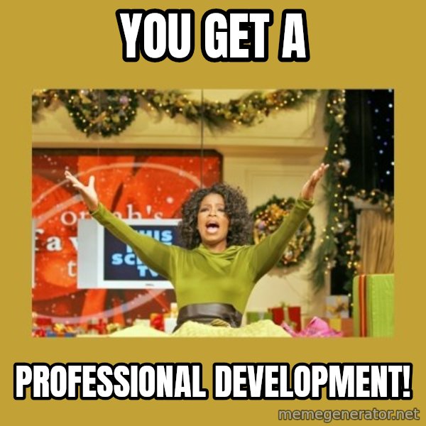 Oprah You get a meme: You get a / Professional development!