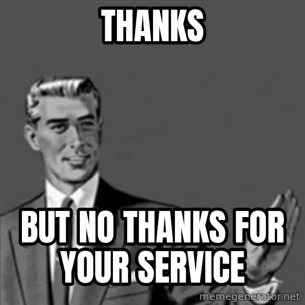 Correction Guy meme: Thanks / But no thanks for your service