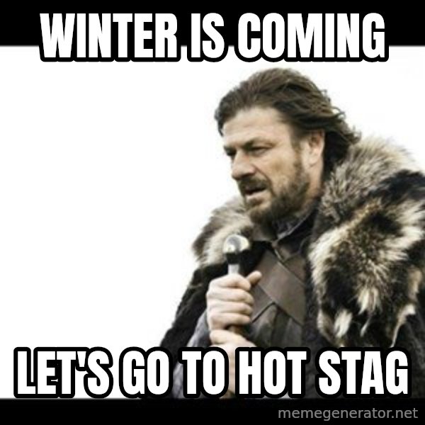 Winter is Coming meme: WINTER IS COMING / LET'S GO TO HOT STAG