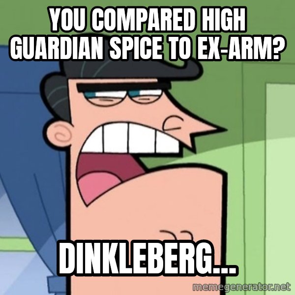Dinkleberg meme: You compared High Guardian Spice to Ex-Arm? / Dinkleberg...