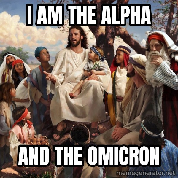 storytime jesus meme: I am the Alpha / And the Omicron