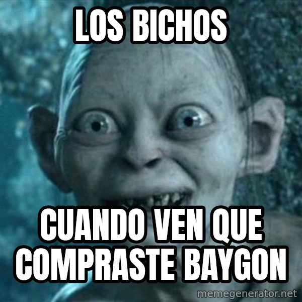 My Precious Gollum meme: los bichos / cuando ven que compraste baygon
