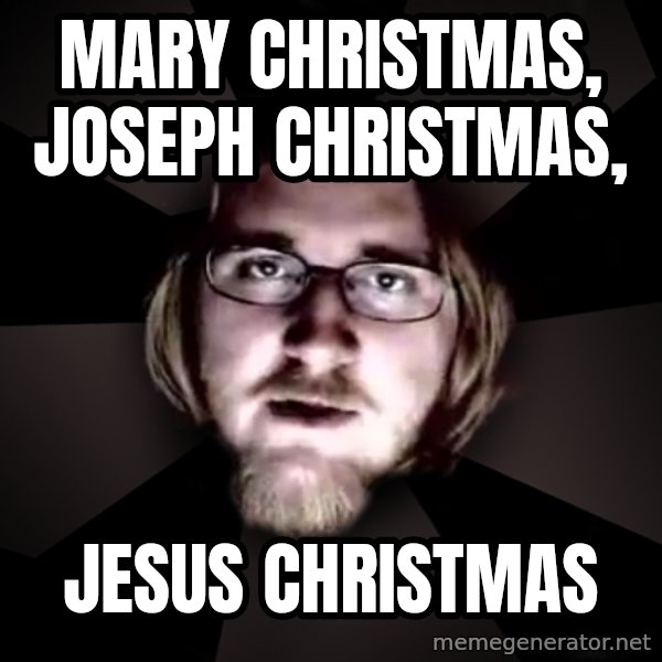 typical atheist meme: Mary Christmas,  Joseph Christmas, / Jesus Christmas