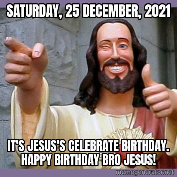 buddy jesus meme: Saturday, 25 December, 2021 / It's Jesus's celebrate birthday. Happy birthday bro Jesus!