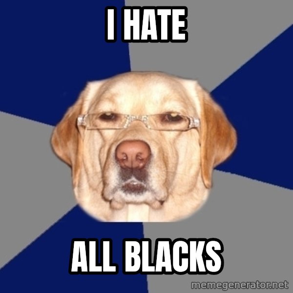 Racist Dog meme: I HATE / ALL BLACKS