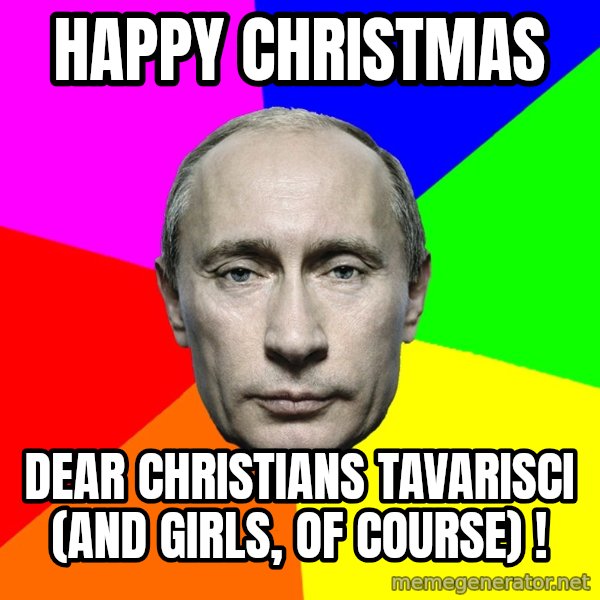 Putin Says meme: Happy Christmas / dear christians tavarisci (and girls, of course) !