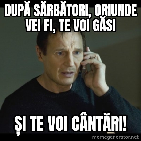 I will Find You Meme meme: După sărbători, oriunde vei fi, te voi găsi / și te voi cântări!