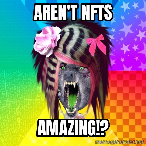 Insanity Scene Wolf meme: Aren't NFTs / amazing!?