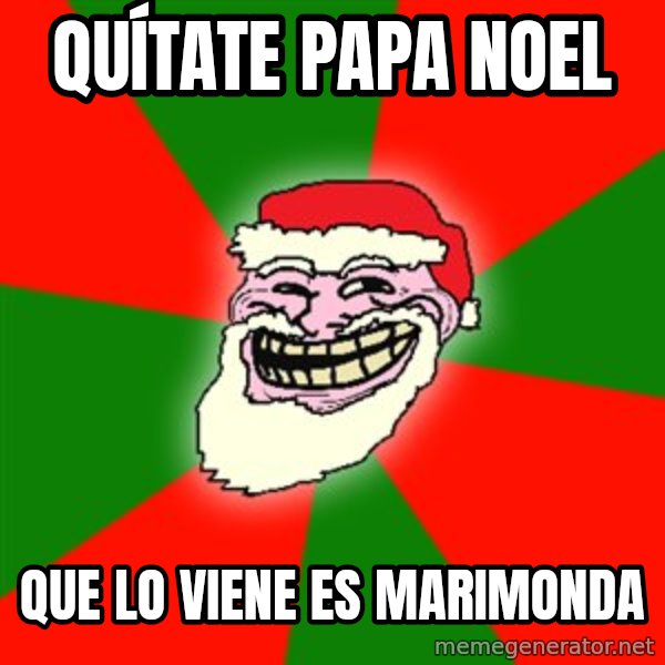 Santa Claus Troll Face meme: Quítate Papa Noel / Que lo viene es Marimonda