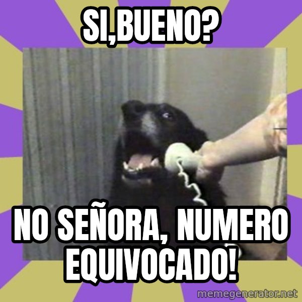 Yes, this is dog! meme: Si,Bueno? / No Señora, numero equivocado!