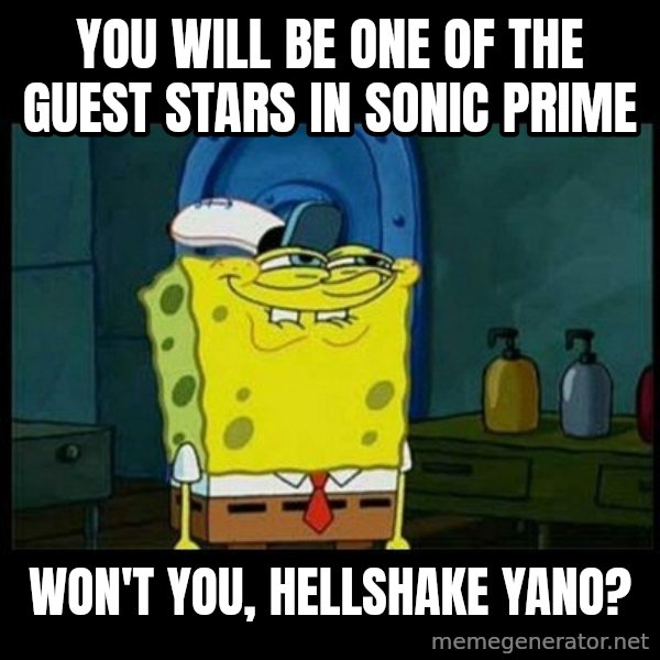 Don't you, Squidward? meme: You will be one of the guest stars in Sonic Prime / Won't you, Hellshake Yano?