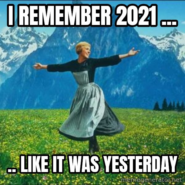 Look at all the things meme: I remember 2021 ... / .. like it was yesterday