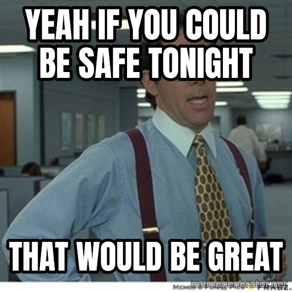 That would be great meme: Yeah if you could be safe tonight / That would be great