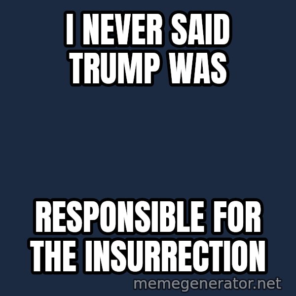 Mitch Mcconnell meme: i never said trump was / responsible for the insurrection