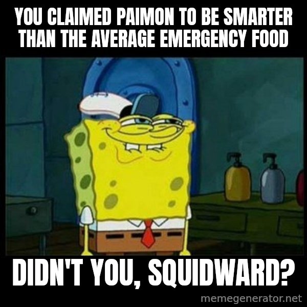 Don't you, Squidward? meme: You claimed Paimon to be smarter than the average emergency food / Didn't you, Squidward?