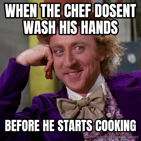 Willy Wonka meme: When The Chef Dosent Wash His Hands / Before He Starts Cooking