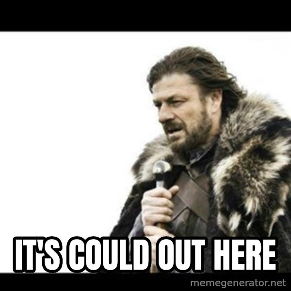 Winter is Coming meme: It's could out here