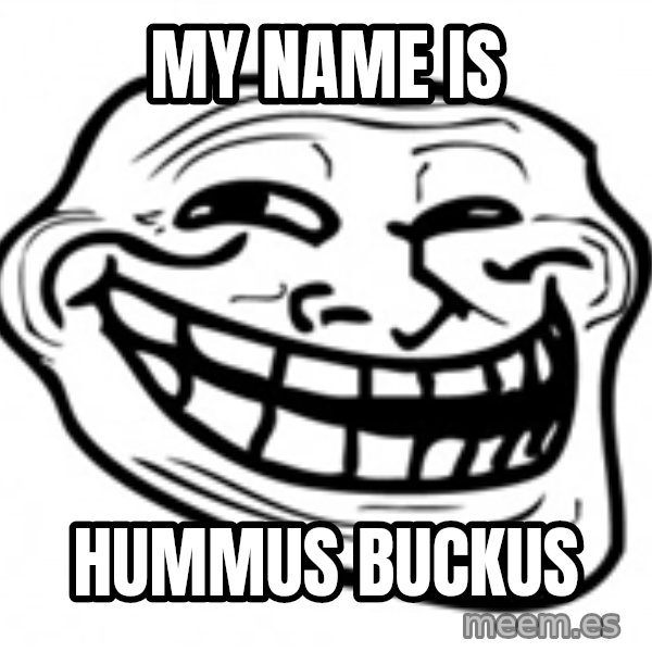 Trol Face meme: my name is / hummus buckus