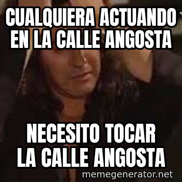 Osvaldo Laport necesito hacerte el amor meme: Cualquiera actuando en la Calle Angosta / Necesito tocar la Calle Angosta