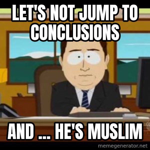 south park aand it's gone meme: Let's not jump to conclusions / And ... he's Muslim