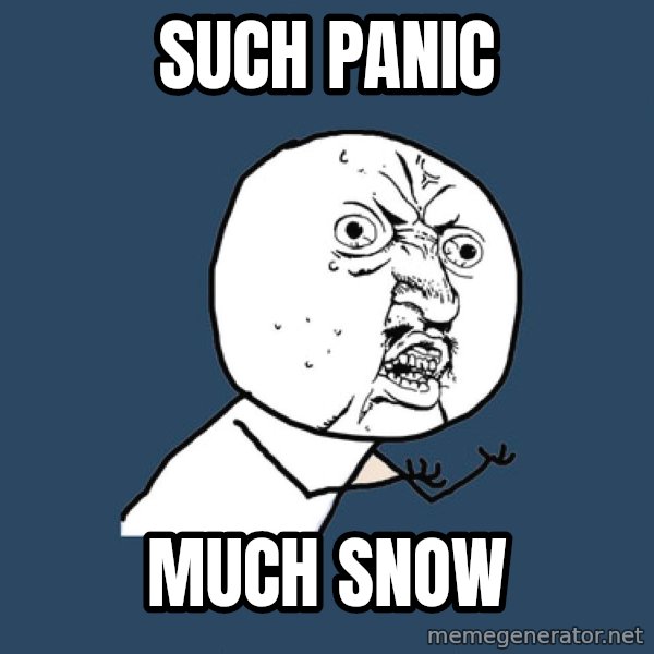 Y U No meme: Such Panic / Much Snow