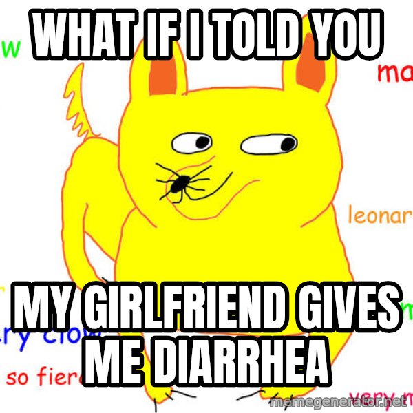What If I Told You meme: What if I told you / My girlfriend gives me diarrhea