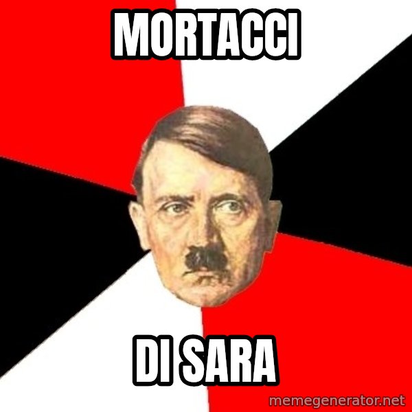 Advice Hitler meme: mortacci / di sara