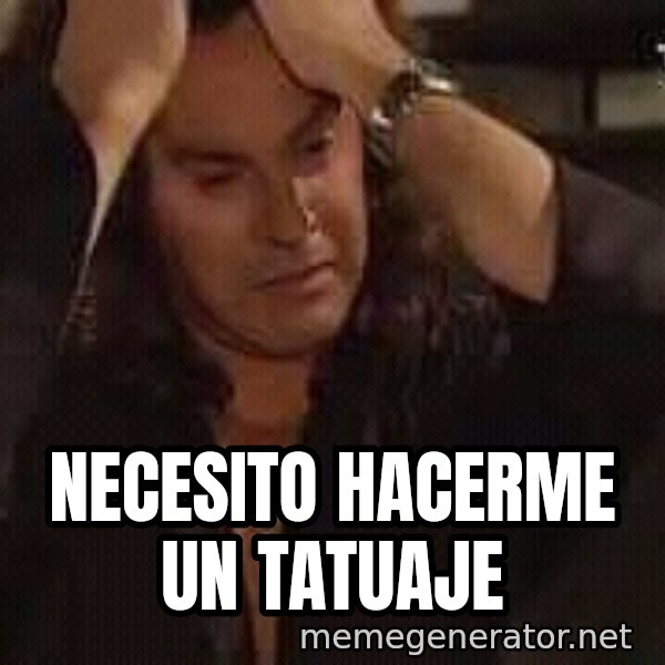 Osvaldo Laport necesito hacerte el amor meme: Necesito hacerme un tatuaje