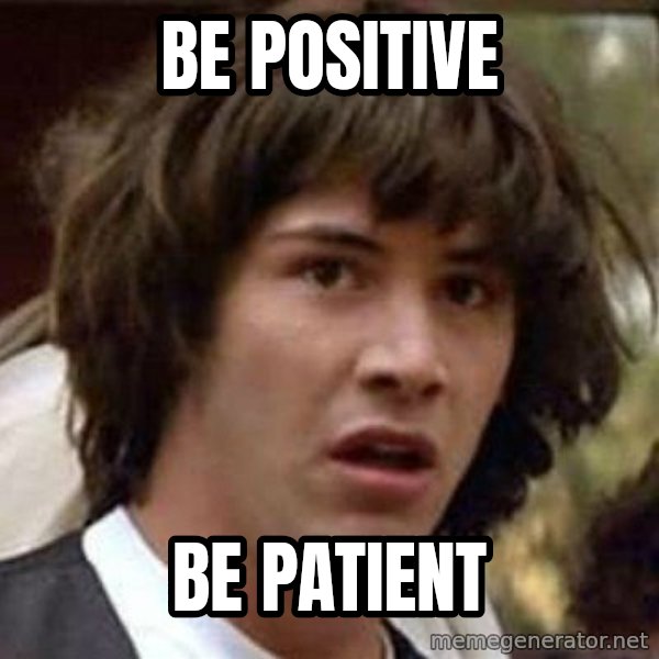 Conspiracy Keanu meme: Be positive / Be patient