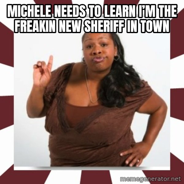 Sassy Black Woman meme: Michele Needs to Learn I’m the freakin New Sheriff In Town