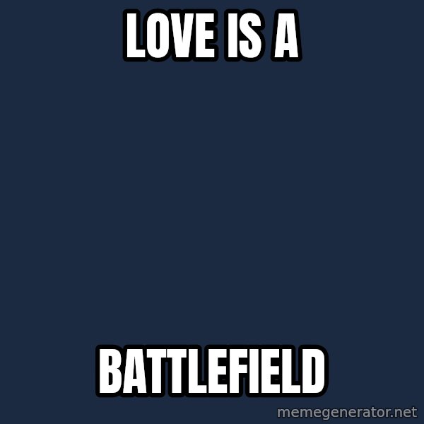 Blank Black meme: love is a / battlefield