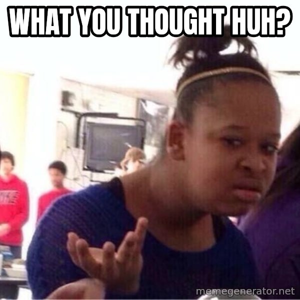 Confused Black Girl meme: What you thought huh?