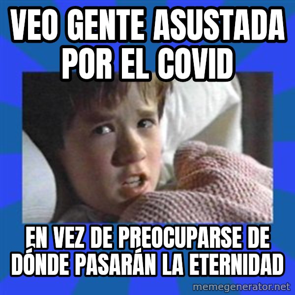 i see dead people meme: Veo gente asustada por el covid / En vez de preocuparse de dónde pasarán la eternidad