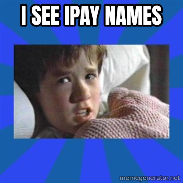 i see dead people meme: i see ipay names