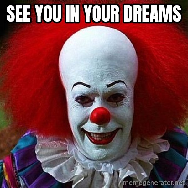Pennywise the Clown meme: see you in your dreams