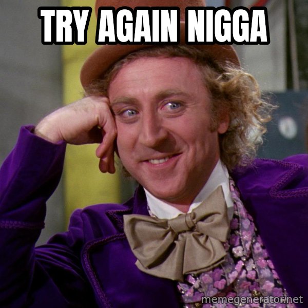 Willy Wonka meme: Try again nigga