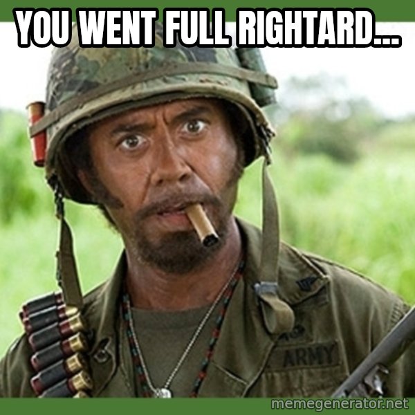 went full retard meme: you went full rightard...