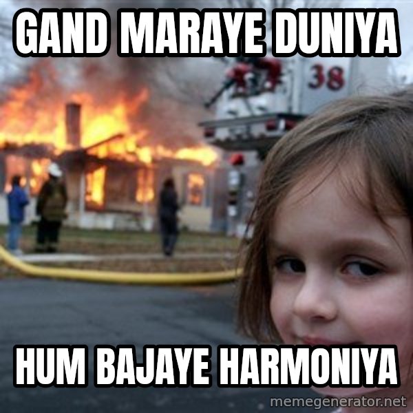 Disaster Girl meme: Gand maraye duniya / Hum bajaye harmoniya