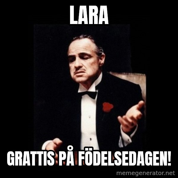The Godfather meme: Lara / Grattis på födelsedagen!