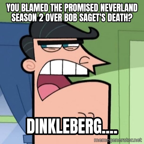 Dinkleberg meme: You blamed The Promised Neverland Season 2 over Bob Saget's death? / Dinkleberg....
