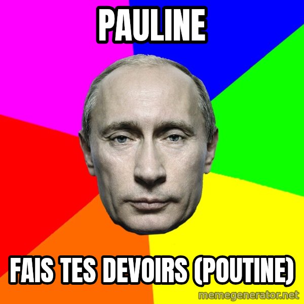 Putin Says meme: Pauline / Fais tes devoirs (Poutine)